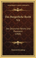 Das Burgerliche Recht V4: Des Deutschen Reichs Und Preussens (1908) 1160850232 Book Cover