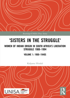 'Sisters in the Struggle': Women of Indian Origin in South Africa's Liberation Struggle 1900–1994 (VOLUME 1: 1900–1940s) (Routledge/UNISA Press Series) 103243452X Book Cover