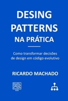 Design Patterns na Prática: Como transformar decisões de design em código evolutivo (Portuguese Edition) B0G6KHJGMG Book Cover