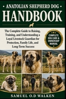 ANATOLIAN SHEPHERD DOG HANDBOOK: The Complete Guide to Raising, Training, and Understanding a Loyal Livestock Guardian for Protection, Family Life, and Long-Term Success B0H2J9NW86 Book Cover