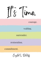 It's Time.: Commitment. Restoration. Surrender. Waiting. Courage. B0FMK7HKK1 Book Cover