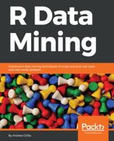 R Data Mining: Implement data mining techniques through practical use cases and real world datasets 1787124460 Book Cover