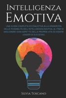 Intelligenza Emotiva: Una Guida Completa ed Esaustiva alla Grandezza delle Possibilit� dell'Intelligenza Emotiva, al fine di Migliorare ogni Aspetto della Propria Vita ed Essere Leader di Successo. B09CKKMLLZ Book Cover