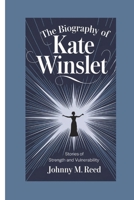 The biography of Kate Winslet: Stories of Strength and Vulnerability B0DSJHPKW2 Book Cover
