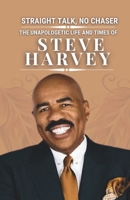 STRAIGHT TALK, NO CHASER: The Unapologetic Life and Times of Steve Harvey B0DQWLH1RC Book Cover