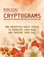 Biblical Cryptograms: 500 Encrypted Bible Verses to Exercise Your Mind and Inspire Your Soul null Book Cover