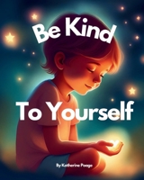 Be Kind to Yourself B0CTCK7WLB Book Cover