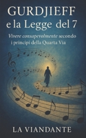 Gurdjieff e la Legge del 7: Vivere consapevolmente secondo i principi della Quarta Via (Quarta Via Pratica – Strumenti per il Viaggiatore Interiore) (Italian Edition) B0FF921NG4 Book Cover