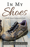 In My Shoes: A Walk Toward Independent Faith 1663220891 Book Cover
