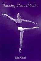 Teaching Classical Ballet 081301395X Book Cover