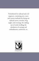Pocket-Book for Railroad and Civil Engineers: Containing New, Exact, and Concise Methods for Laying Out Railroad Curves, Switches, Frog Angles, and Crossings; The Staking Out of Work, Levelling; The C 1016337981 Book Cover