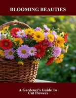 Blooming Beauties: A Gardener'S Guide To Cut Flowers B0FR4TKQBG Book Cover
