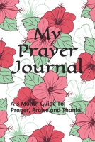 My Prayer Journal: A 3 Month Guide To Prayer, Praise and Thanks 1692454501 Book Cover