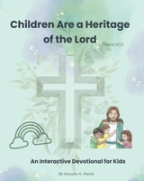 Children Are a Heritage of the Lord: An Interactive Devotional for Kids B0GHNT884F Book Cover