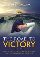 The Road to Victory: How to Overcome Spiritual Warfare and Receive Blessings in Christ 1973695901 Book Cover