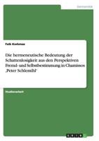 Die hermeneutische Bedeutung der Schattenlosigkeit aus den Perspektiven Fremd- und Selbstbestimmung in Chamissos, Peter Schlemihl' 3656449686 Book Cover