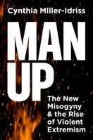 Man Up: The New Misogyny and the Rise of Violent Extremism 069125754X Book Cover
