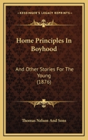 Home Principles In Boyhood: And Other Stories For The Young 1436876354 Book Cover