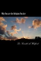 Why You are the Religion You Are 1985859610 Book Cover