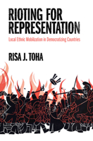 Rioting for Representation: Local Ethnic Mobilization in Democratizing Countries (Problems of International Politics) 1009001957 Book Cover