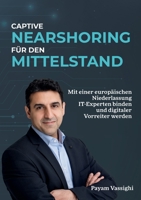 Captive Nearshoring für den Mittelstand: Mit einer europäischen Niederlassung IT-Experten binden und digitaler Vorreiter werden. 3756820327 Book Cover
