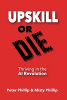 Up Skill or Die: Thriving in the AI Revolution B0FKZ6WNHJ Book Cover