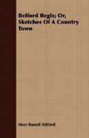 Belford Regis; or, Sketches of a Country Town 1017947864 Book Cover