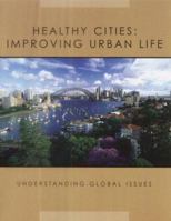 Healthy Cities: Improving Urban Life (Understanding Global Issues) 1583403590 Book Cover