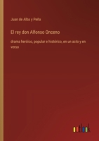 El rey don Alfonso Onceno: drama heróico, popular e histórico, en un acto y en verso (Spanish Edition) 3368054058 Book Cover