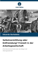 Selbstvermittlung oder Entfremdung? Freizeit in der Arbeitsgesellschaft (German Edition) 6209584438 Book Cover
