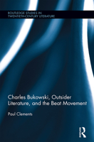 Charles Bukowski, Outsider Literature, and the Beat Movement 1032243015 Book Cover