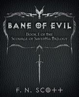 Bane of Evil: Book I of the Scourge of Saventia Trilogy 1457528169 Book Cover