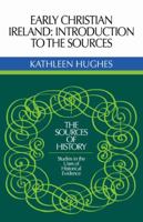 Early Christian Ireland: Introduction to The Sources (The Sources of History: Studies in The Uses of Historical Evidence) 0521073898 Book Cover