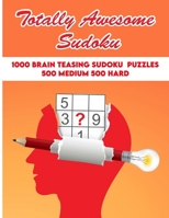 Totally Awesome Sudoku: 1000 Brain Teasing Sudoku Puzzles: 500 Medium, 500 Hard B08763BFND Book Cover