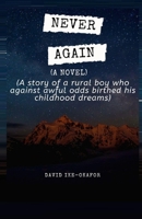 Never Again: A story of a rural boy who against awful odds birthed his childhood dreams B08GBHMTRJ Book Cover