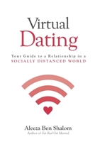 Virtual Dating: Your Guide to a Relationship in a Socially Distanced World 1975852958 Book Cover