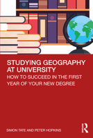 Studying Geography at University: How to Succeed in the First Year of Your New Degree 0815369697 Book Cover