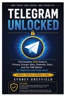 Telegram Unlocked: The Complete 2026 Guide to Privacy, Groups, Bots, Channels, Stars, and the TON Wallet: For Beginners and Power Users (Made Simple: ... and Software Running Modern Work and Life) B0H9XGPW4S Book Cover