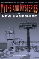 Myths and Mysteries of New Hampshire: True Stories of the Unsolved and Unexplained 0762772271 Book Cover