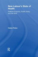 New Labour's State of Health: Political Economy, Public Policy, and the Nhs 1138259187 Book Cover