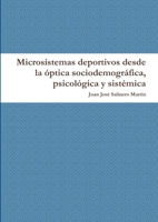 Microsistemas deportivos desde la óptica sociodemográfica, psicológica y sistémica 1291005633 Book Cover