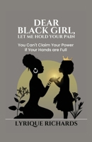 Dear Black Girl, Let Me Hold Your Pain 1998287629 Book Cover