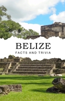 Belize Facts and Trivia B0DTQ731GV Book Cover