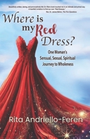 Where Is My Red Dress?: One Woman's Sensual, Sexual, Spiritual Journey to Wholeness B0DQ5LKJMY Book Cover