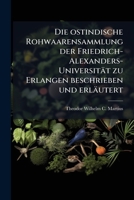 Die Ostindische Rohwaarensammlung Der Friedrich-Alexanders-Universität Zu Erlangen Beschrieben Und Erläutert 1148301461 Book Cover