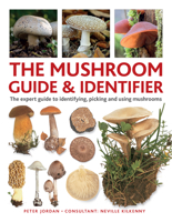 The Mushroom Guide & Identifier: An Expert A-Z to Identifying, Picking and Using Wild Mushrooms 0754835332 Book Cover