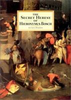 The Secret Heresy of Hieronymus Bosch 0863151981 Book Cover