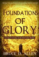 Foundations of Glory: Living Every Day in the Heavenly Realm 0997857293 Book Cover