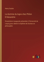 La doctrine du logos chez Philon D'Alexandrie: Dissertation inaugurale présentée à l'Université de Leipzig pour obtenir le diplôme de Docteur en philosophie (French Edition) 3385040701 Book Cover