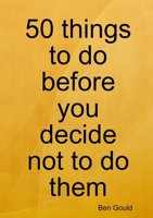 50 things to do before you decide not to do them 1291247181 Book Cover